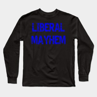 Liberal Mayhem Long Sleeve T-Shirt